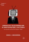 American Televangelism and Participatory Cultures: Fans, Brands, and Play with Religious Fakes (Contemporary Religion and Popular Culture) By Denis J. Bekkering Cover Image
