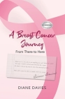 A Breast Cancer Journey: From There to Here By Diane Davies Cover Image
