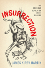 Insurrection: The American Revolution and Its Meaning By James Kirby Martin Cover Image