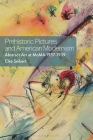 Prehistoric Pictures and American Modernism: Abstract Art at Moma 1937-1939 By Elke Seibert Cover Image