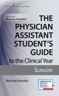 The Physician Assistant Student's Guide to the Clinical Year: Surgery: With Free Online Access! By Brennan Bowker, Maureen A. Knechtel (Editor) Cover Image