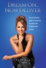 Dream On...Now Deliver: The no nonsense guide to achieving success in the entertainment industry By Patricia Kara Cover Image
