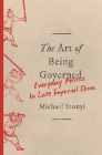 The Art of Being Governed: Everyday Politics in Late Imperial China Cover Image