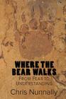 Where the Bear Walks: From Fear to Understanding By Chris Nunnally Cover Image