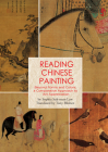Reading Chinese Painting: Beyond Forms and Colors, A Comparative Approach to Art Appreciation By Tony Blishen (Translated by), Sophia Suk Law Cover Image
