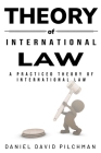 A Practiced Theory of International Law By Daniel David Pilchman Cover Image