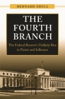The Fourth Branch: The Federal Reserve's Unlikely Rise to Power and Influence Cover Image