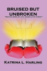Bruised But Unbroken: Beaten Down by Life; Raised Up by Christ By Katrina L. Harling Cover Image