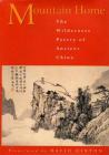 Mountain Home: The Wilderness Poetry of Ancient China By David Hinton (Editor), David Hinton (Translated by), David Hinton (Created by) Cover Image