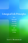 Liturgical Life Principles: How Episcopal Worship Can Lead to Healthy and Authentic Living Cover Image