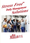 Stress FreeTM Daily Management Solutions By Ron Mueller, Gordon Miller (Editor) Cover Image