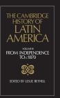 The Cambridge History of Latin America Vol 3: From Independence to c.1870 By Leslie Bethell (Editor) Cover Image