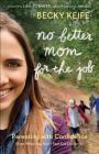 No Better Mom for the Job By Becky Keife (Preface by) Cover Image
