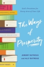 The Ways of Prosperity: God's Provision for Every Area of Your Life By Jeremy Butrous, Ally Butrous Cover Image