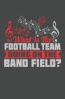What Is The Football Team Doing On The Band Field: Marching Band Dot Book 120 6x9in Drill Sheets By Bridgewater Dot Books Co Cover Image