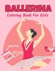 Ballerina Coloring Book For Girls: Ballet Dancer Gifts For Kids Ages 4-8: Includes 30 Color-In Illustrations Featuring Ballet Shoes, Ballerinas, Tutus By Mtrx Coloring Books Cover Image