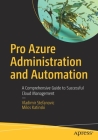 Pro Azure Administration and Automation: A Comprehensive Guide to Successful Cloud Management Cover Image