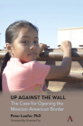 Up Against the Wall: The Case for Opening the Mexican-American Border By Peter Laufer, Vicente Fox (Foreword by) Cover Image
