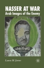Nasser at War: Arab Images of the Enemy By L. James Cover Image