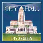 City Hall: The Heart of Los Angeles By Debbie Bertram Cover Image