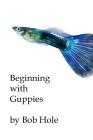 Beginning with Guppies By Bob Hole Cover Image