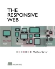 The Responsive Web: The Web - Past, Present, Future By Matthew Carver Cover Image