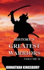 History's Greatest Warriors: Volume 2 By Johnathan Kingsbury Cover Image