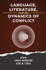 Language, Literature, and the Dynamics of Conflict By Eunice Ngongkum (Editor), Hans Fonka (Editor) Cover Image