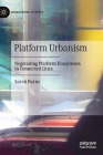Platform Urbanism: Negotiating Platform Ecosystems in Connected Cities (Geographies of Media) By Sarah Barns Cover Image