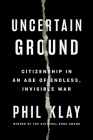 Uncertain Ground: Citizenship in an Age of Endless, Invisible War Cover Image