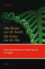'My Mother Was the Earth. My Father Was the Sky.': Myth and Memory in Maori Novels in English By Nadia Majid Cover Image