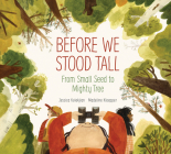 Before We Stood Tall: From Small Seed to Mighty Tree By Jessica Kulekjian, Madeline Kloepper (Illustrator) Cover Image