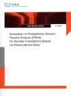 Evaluation of Probabilistic Seismic Hazard Analysis (Psha) for Nuclear Installations Based on Observational Data: Iaea-Tecdoc-2067 By International Atomic Energy Agency Cover Image