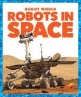 Robots in Space (Robot World) By Jennifer Fretland VanVoorst Cover Image