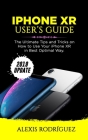 iPhone Xr User's Guide: The Ultimate Tips and Tricks on How to Use Your iPhone XR in Best Optimal Way (2019 Update) Cover Image