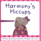 Harmony's Hiccups: A rhyming children's picture book about funny ways to get rid of hiccups! By Melody Joy Cary Cover Image