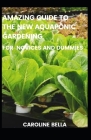 Amazing Guide To The New Aquaponic Gardening For Novices And Dummies Cover Image