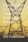 Introduction to Electricity Supply and Regulation in India By Siva Prasad Bose Cover Image