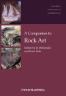 A Companion to Rock Art (Wiley Blackwell Companions to Anthropology #13) By Jo McDonald (Editor), Peter Veth (Editor) Cover Image