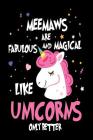 Meemaws Are Fabulous and Magical Like Unicorns Only Better: Best Grandmother Ever Unicorn Gift Notebook By Creative Juices Publishing Cover Image