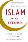 Islam without Extremes: A Muslim Case for Liberty By Mustafa Akyol Cover Image