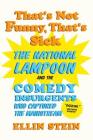 That's Not Funny, That's Sick: The National Lampoon and the Comedy Insurgents Who Captured the Mainstream Cover Image
