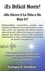 ¡Es Difícil Morir!: ¿Me Aferro A La Vida o Me Dejo Ir? By Mary B. Cordero (Editor), Enrique a. Cordero Cover Image