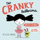 The Cranky Ballerina By Elise Gravel, Elise Gravel (Illustrator) Cover Image