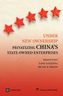 Under New Ownership: Privatizing China's State-Owned Enterprises By Shahid Yusuf, Kaoru Nabeshima, Dwight H. Perkins Cover Image