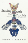 Staying with the Trouble: Making Kin in the Chthulucene (Experimental Futures) By Donna J. Haraway Cover Image