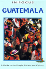 Guatemala in Focus: A Guide to the People, Politics and Culture (Latin America in Focus) Cover Image