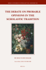 The Debate on Probable Opinions in the Scholastic Tradition (Brill's Studies in Intellectual History #302) By Rudolf Schuessler Cover Image