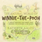 The Natural World of Winnie-The-Pooh Lib/E: A Walk Through the Forest That Inspired the Hundred Acre Wood Cover Image