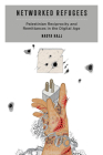 Networked Refugees: Palestinian Reciprocity and Remittances in the Digital Age (Critical Refugee Studies #2) By Nadya Hajj Cover Image